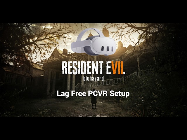 Resident Evil 7 VR – LAG-FREE Setup Guide 2026