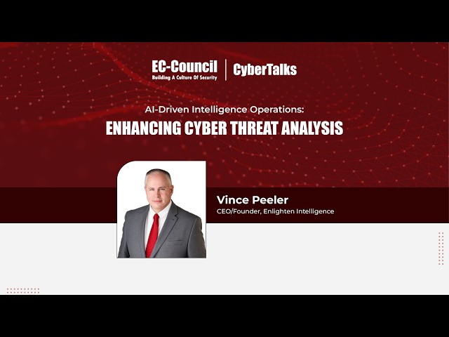 AI-Driven Intelligence Operations: Enhancing Cyber Threat Analysis | Vince Peeler | CTIA