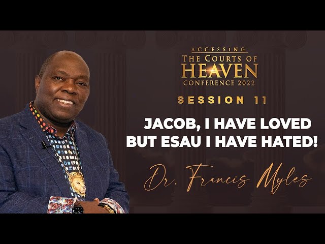 JACOB, I HAVE LOVED BUT ESAU I HAVE HATED! | Dr. Francis Myles | Session 11