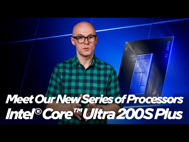 Meet Intel Core Ultra 200S Plus Series Processors