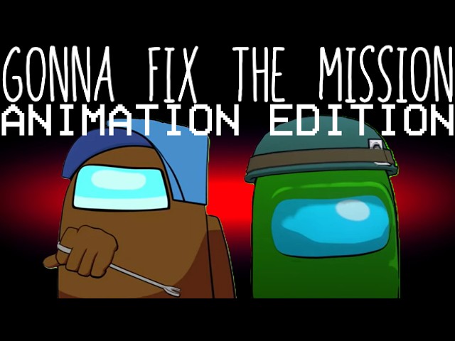 Among Us Mashup L&A: Gonna Fix The Mission (Finish the Mission X Gonna Fix It)