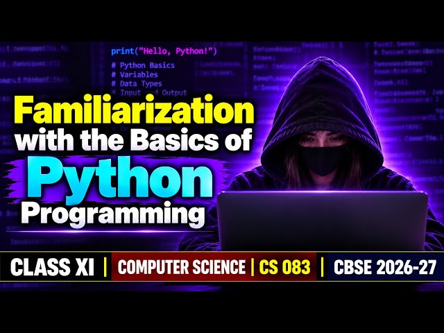 Familiarization with the Basics of Python Programming | Class 11 CS | CBSE 2026-27 | CS 083