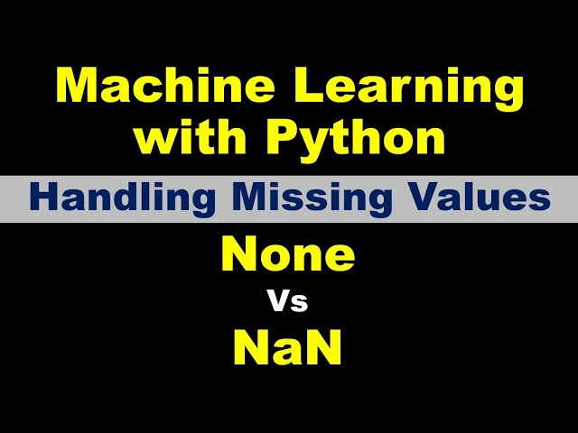 Machine Learning | Handling Missing Values | None Vs Nan