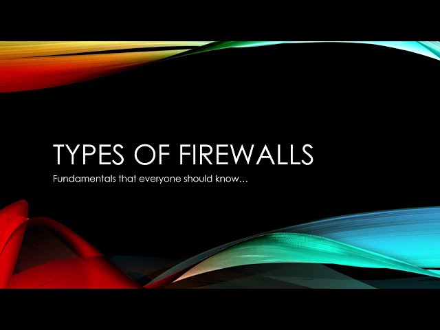 Types of Firewalls - Fundamentals that everyone should know