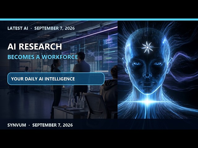 Latest AI — September 7, 2026 — AI Research Agents Become a Second Workforce | SYNVUM