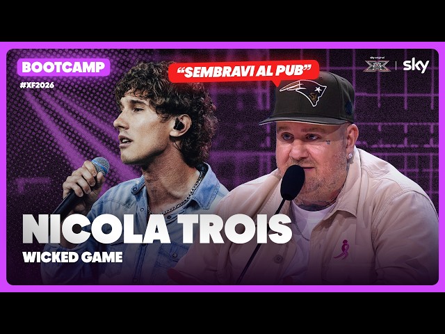 Nicola Trois | “Wicked game” | Esibizione Bootcamp | X Factor 2026