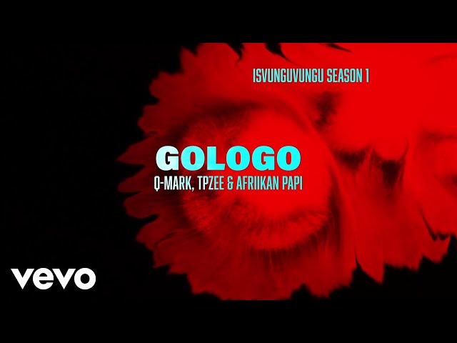 Q-Mark x TpZee x Afriikan Papi - Gologo (Official Lyric Video)
