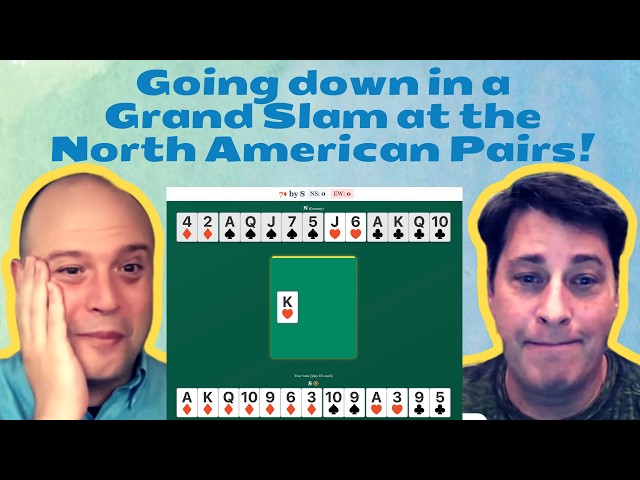 Going down in a Grand Slam at the North American Pairs! - with Curt Soloff