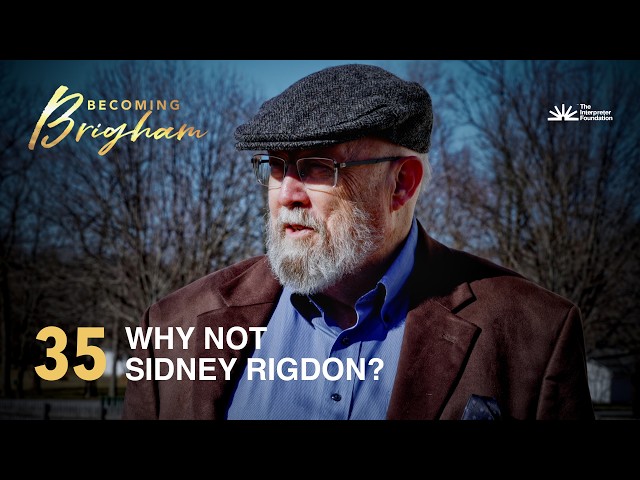 WHY NOT SIDNEY RIGDON?—Episode 35
