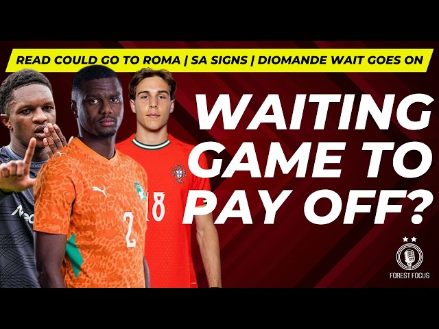Patience will pay off over Forest transfers? | Sa signs | Read rival