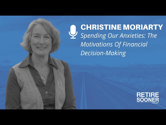 Spending Our Anxieties: The Motivations Of Financial Decision-Making With Christine Moriarty