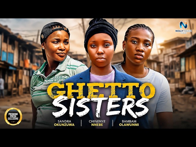 GHETTO SISTERS (BAMBAM OLAWUNMI CHINENYE NNEBE SANDRA OKUNZ)-nigerian movies 2026 latest full Movies