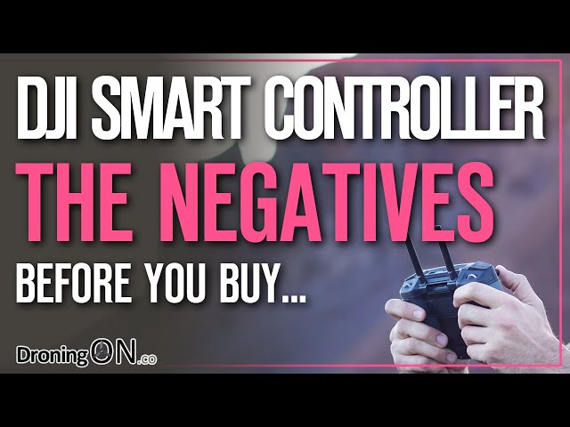 DJI Smart Controller - The Negatives/Issues/Problems (Buyers Guide)