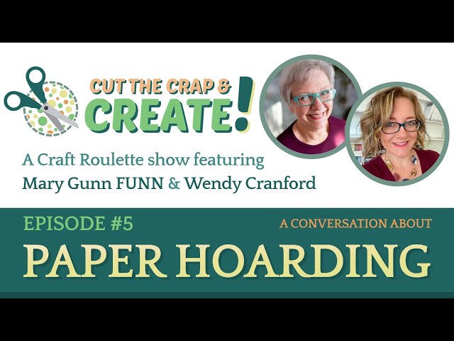 Cut The Crap & Create #5 - Paper Hoarding