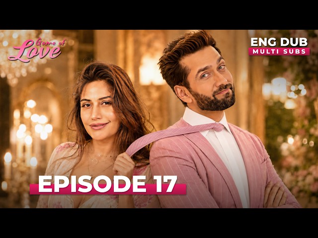 GAME OF LOVE | Full Episode 17  | MULTI SUBS | Indian Series English Dubbed #EP17