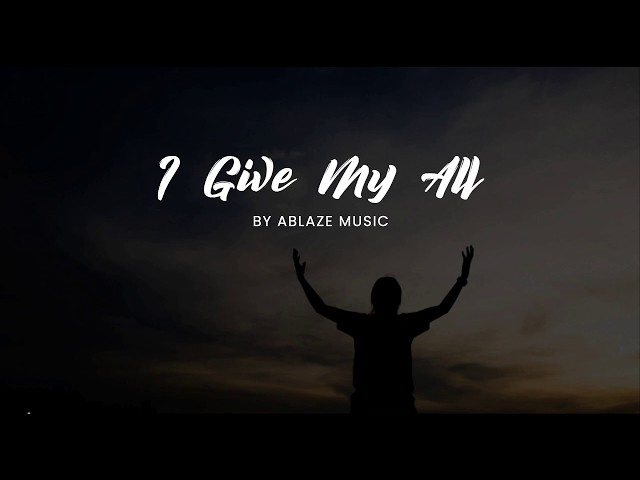 I Give My All [LYRICS Ablaze Music CFC]