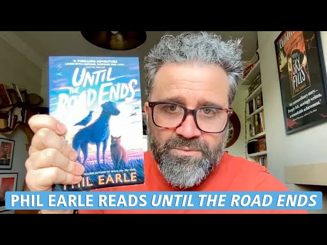 Until the Road Ends by Phil Earle – author reading