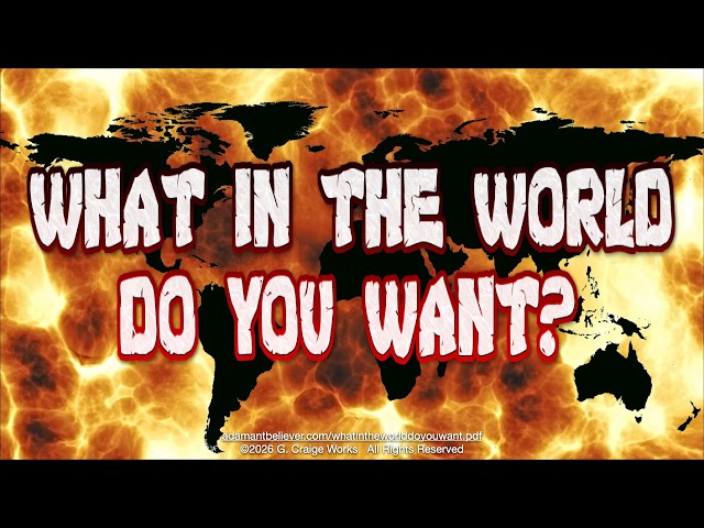 What In The World Do You Want? - A Message By: G. Craige Lewis of EX Ministries