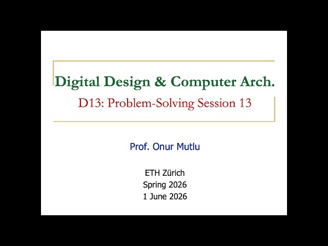 Digital Design & Computer Architecture D13: Problem-Solving Session 13 (Spring 2026)