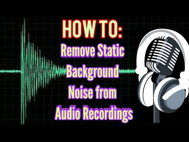 How To: Remove Static Background Noise from Microphone/ Audio Recordings