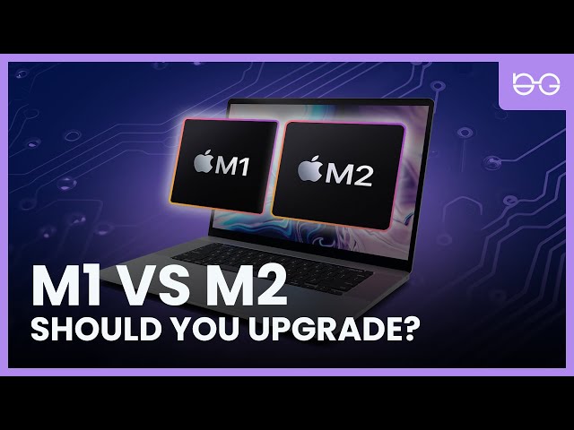 Apple M1 VS M2: Should You Upgrade? (Updated 2023)