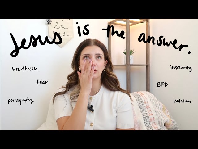Jesus is the answer | my full testimony: heartbreak, insecurity, fear, BPD, pornography