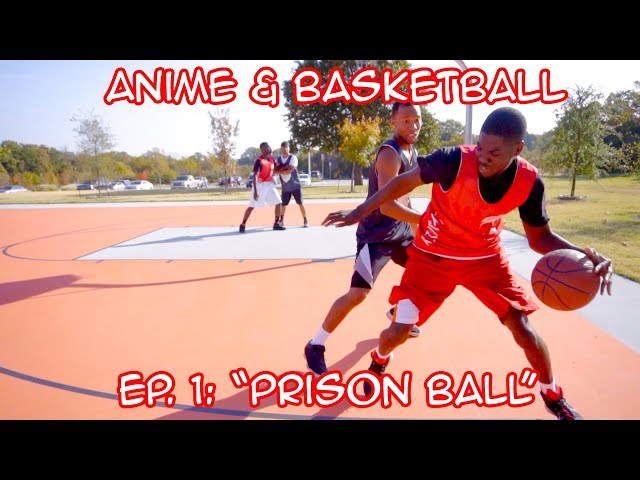 BASKETBALL & ANIME Episode 1: PRISON BALL