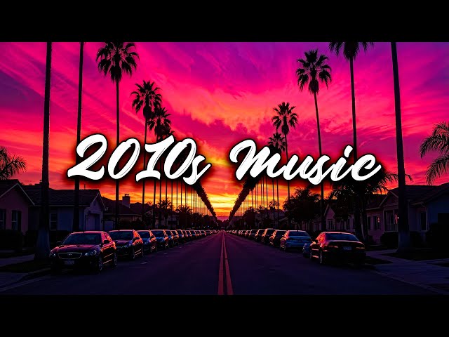 best songs of the decade 2010-2019 ~back to 2010s ~throwback vibes playlist