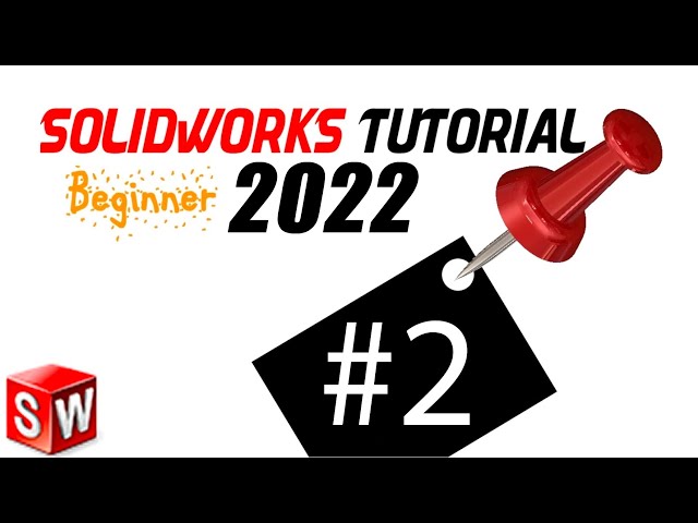 2 SolidWorks 2022 Beginner Tutorial 2: Ur 1st sketch, planes, start sketch, relations