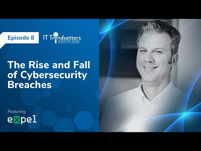 Ep. 8 | The Rise and Fall of Cybersecurity Breaches