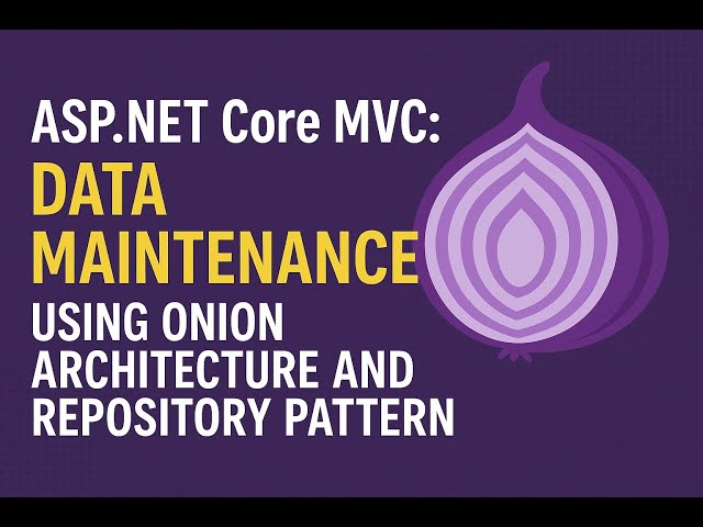 ASP.NET Core MVC: Data Maintenance Using Onion Architecture and Repository Pattern