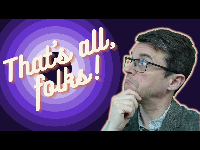 That's all, folks! (but don't panic)