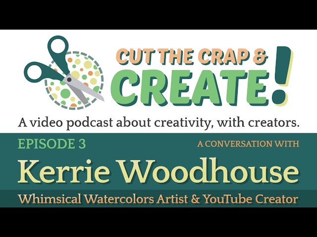 Cut the Crap & Create Episode #3 - Conversation with @Kerrie Woodhouse