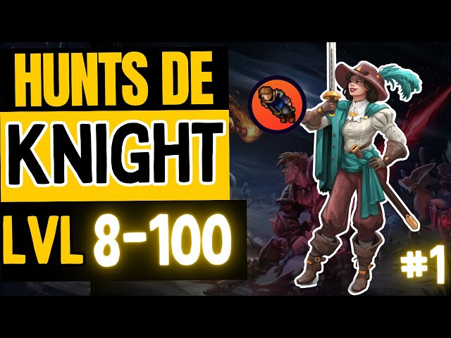 ⚠️[MELHORES HUNTS DE KNIGHT]⚠️ LEVEL 8 ATÉ 100 PARTE 1