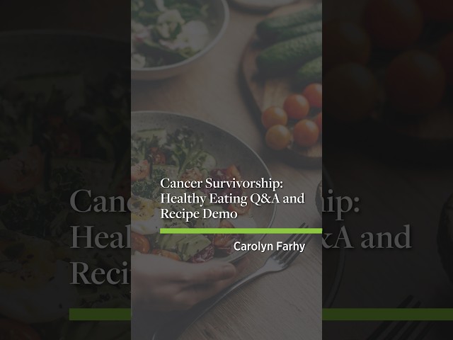 Cancer Survivorship: Healthy Eating Q&A and Recipe Demo