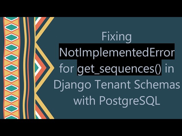 Fixing NotImplementedError for get_sequences() in Django Tenant Schemas with PostgreSQL