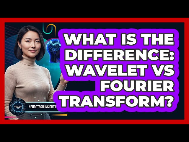 What Is The Difference: Wavelet Vs Fourier Transform?