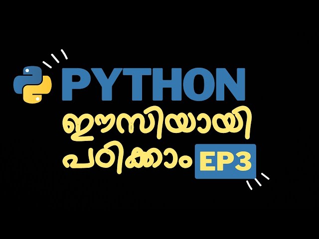 EP 3/3 Python Programming Malayalam Tutorial for Beginners - പൈത്തൺ മലയാളത്തിൽ പഠിക്കാം