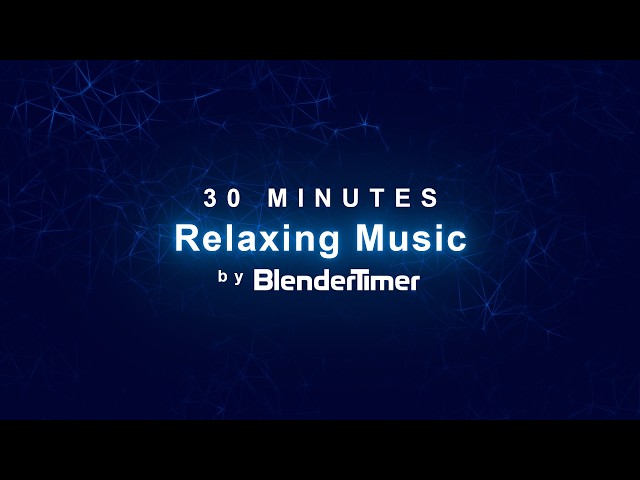 30 Minutes of Relaxing Music by BlenderTimer