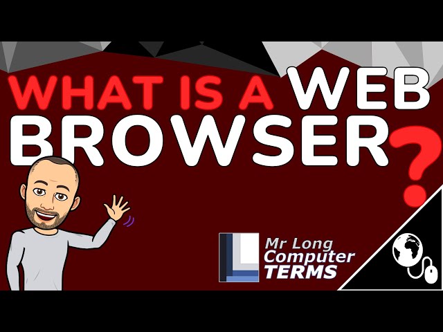 Mr Long Computer Terms | What is a Web Browser?