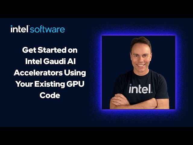 Get Started on Intel Gaudi AI Accelerators Using Your Existing GPU Code | Intel Software