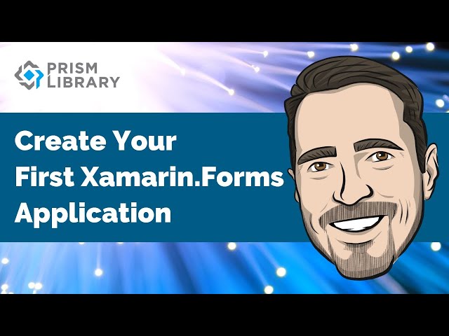 Prism for Xamarin.Forms - Create your first application