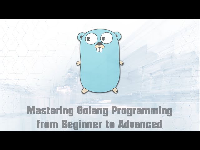 Mastering Golang Programming from Beginner to Advanced (Part 4/5)