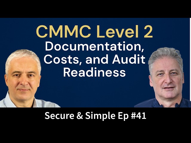 CMMC Level 2: Documentation, Costs, and Audit Readiness | Interview with Bruno Lecoq | EP41