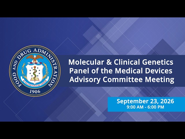 CDRH:  Molecular and Clinical Genetics Panel of the Medical Devices Advisory Committee (MDAC)