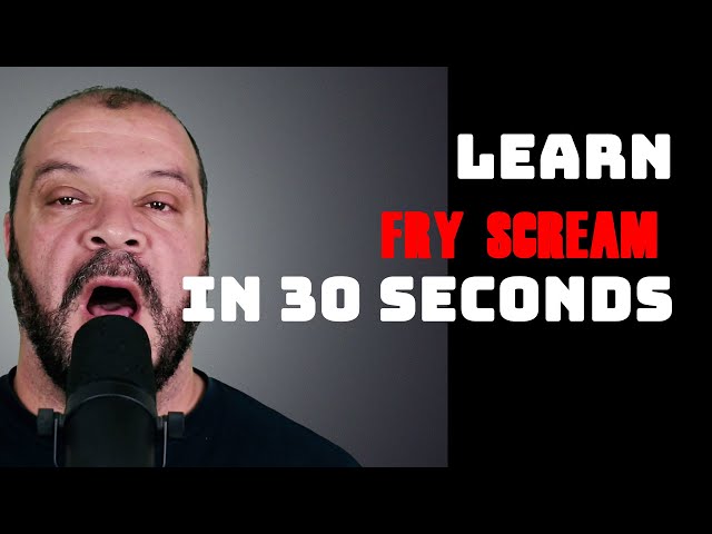 Learn Fry Scream In 30 Seconds
