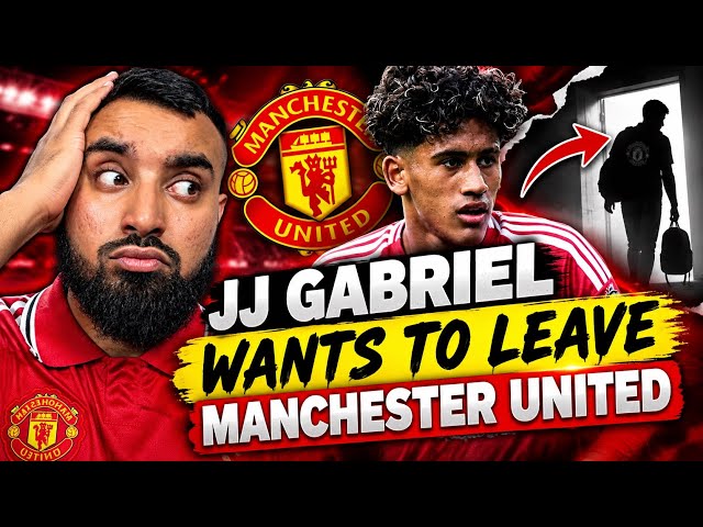 WHY JJ GABRIEL WANTS TO LEAVE MANCHESTER UNITED NOW! 