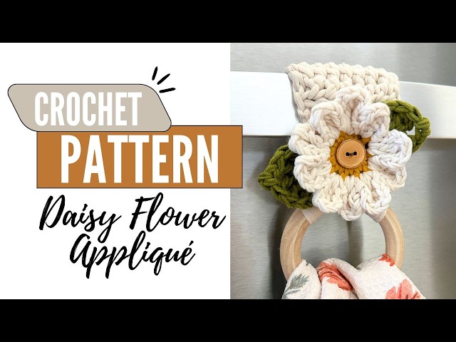 How To Make The Crochet Daisy Flower Appliqué Pattern For Towel Holders -  Crochet Tutorial