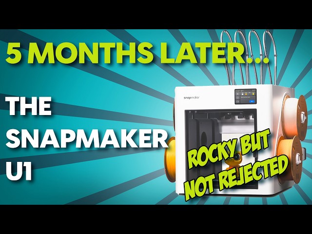 5 Months Later... The Snapmaker U1