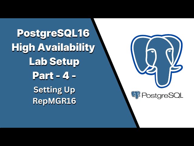 Part4 - PostgreSQL16 High Availability Lab Setup - Setting Up RepMGR16
